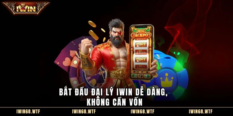 Bắt đầu đại lý IWIN dễ dàng, không cần vốn