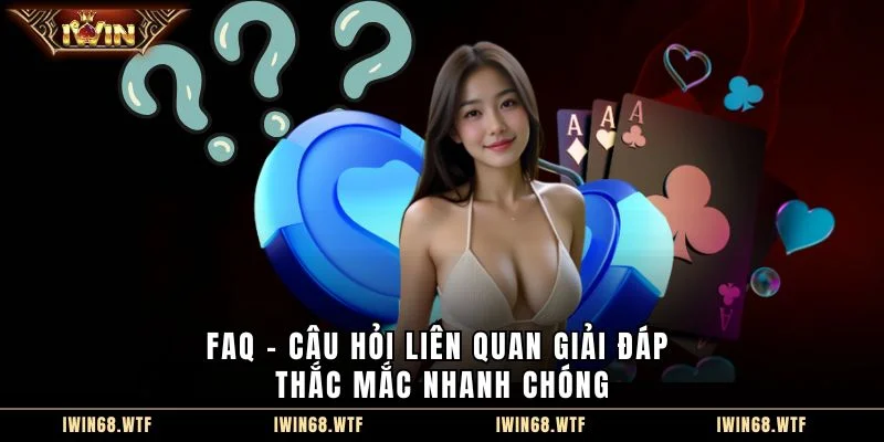 FAQ – câu hỏi liên quan giải đáp thắc mắc nhanh chóng