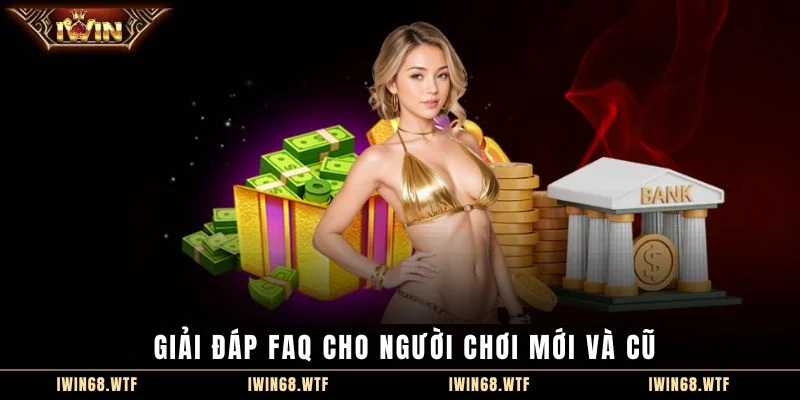 Giải đáp FAQ cho người chơi mới và cũ