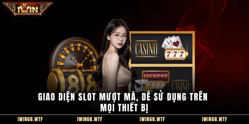 Giao diện slot mượt mà, dễ sử dụng trên mọi thiết bị
