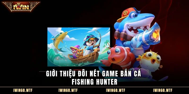 Giới thiệu đôi nét game bắn cá Fishing hunter