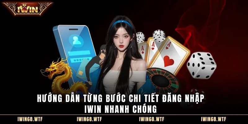 Hướng dẫn từng bước chi tiết đăng nhập IWIN nhanh chóng