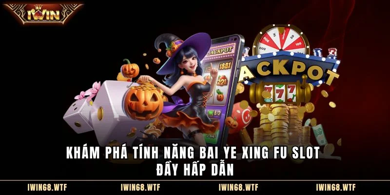Khám phá tính năng Bai Ye Xing Fu slot đầy hấp dẫn