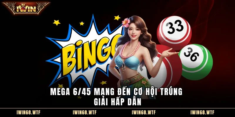 Mega 6/45 mang đến cơ hội trúng giải hấp dẫn