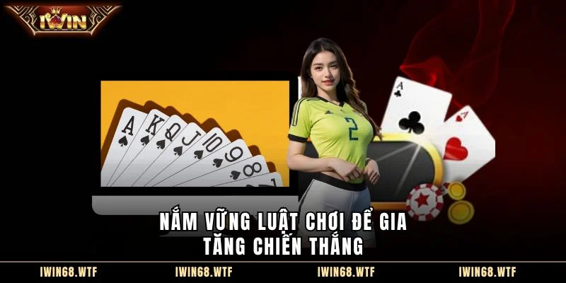 Nắm vững luật chơi để gia tăng chiến thắng