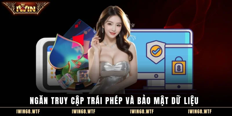 Ngăn truy cập trái phép và bảo mật dữ liệu