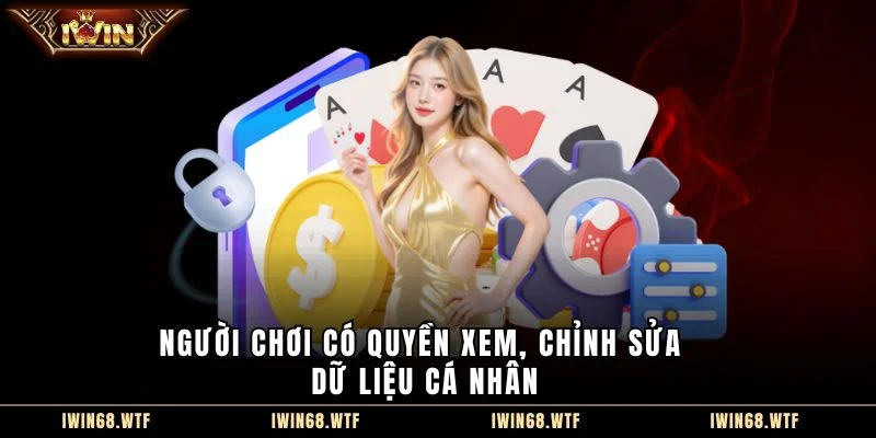 Người chơi có quyền xem, chỉnh sửa dữ liệu cá nhân