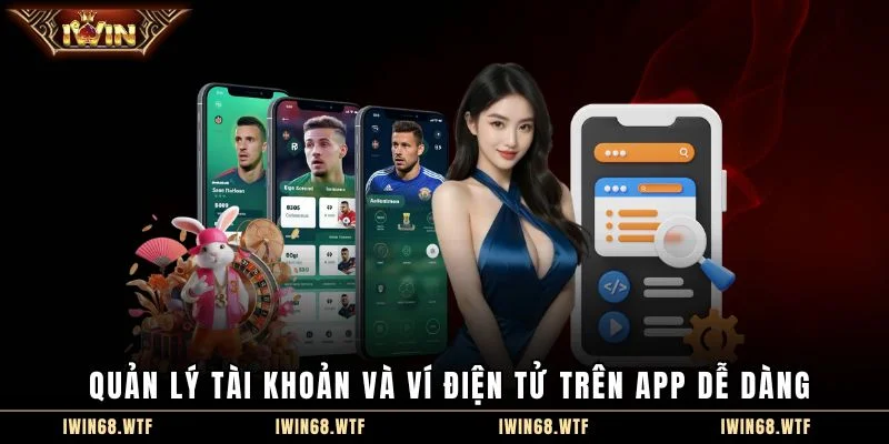 Quản lý tài khoản và ví điện tử trên app dễ dàng