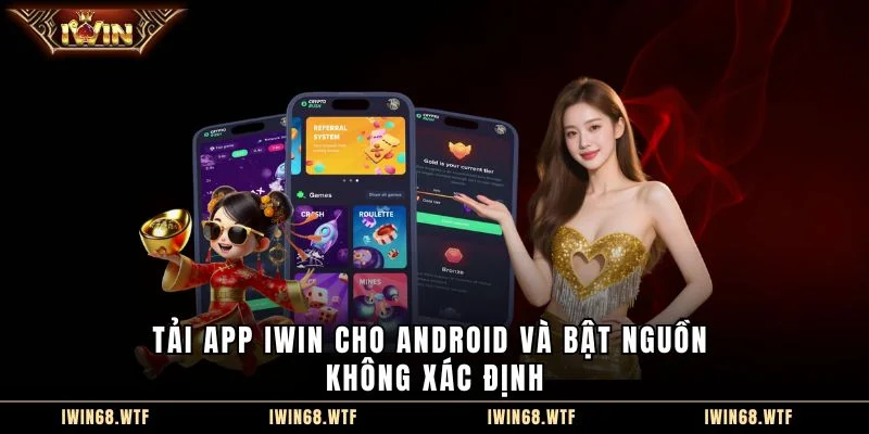 Tải app IWIN cho Android và bật nguồn không xác định