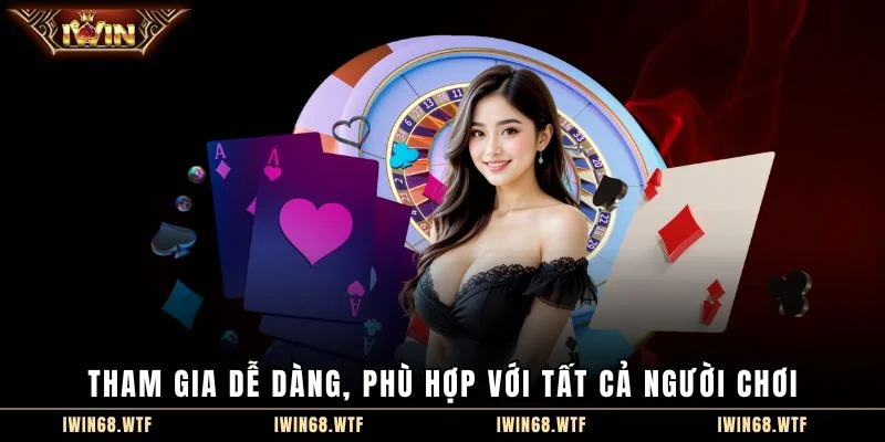 Tham gia dễ dàng, phù hợp với tất cả người chơi