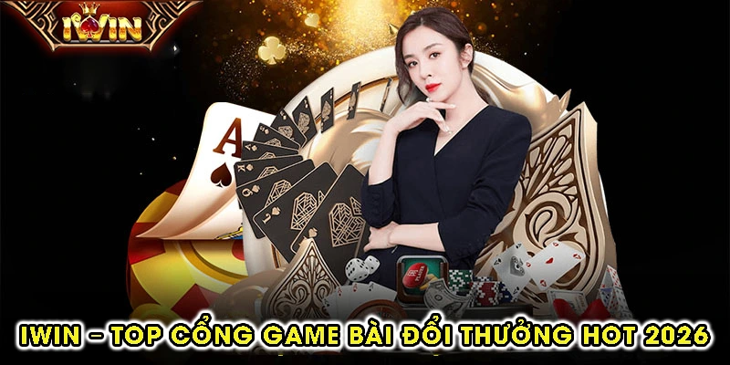 IWIN – Top cổng game bài đổi thưởng hot 2026
